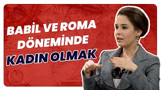 Roma Ve Babil Döneminde Kadın Olmak Nasıldı [upl. by Bradstreet207]