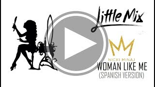 Woman Like Me Spanish Version Little Mix ft Nicki Minaj [upl. by Nealah652]