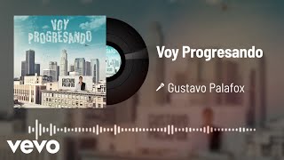 Gustavo Palafox  Voy Progresando Audio [upl. by Arataj]