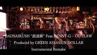 BADSAIKUSH quot舐達麻quot Feat KENNYG  OUTLAW Instrumental Remake [upl. by Pickens925]