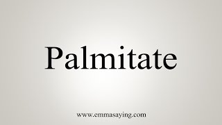 How To Say Palmitate [upl. by Winther367]