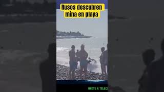 Rusos descubren mina en playa últimahora noticias envívo [upl. by Aneer469]