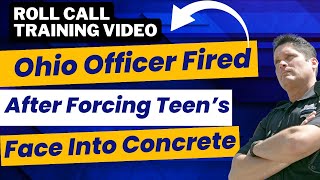 Roll Call Training Ohio Cop Fired After Forcing Teen s Face Into Concrete Police Training Video [upl. by Haberman978]