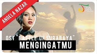 Angela Nazar  Mengingatmu OST Battle of Surabaya  Official Video Clip [upl. by Hickie648]