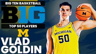 Big Ten Top 50 Player Rankings  Vlad Goldin Michigan [upl. by Libna]