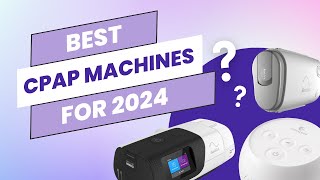 Best CPAP Machines for 2024 [upl. by Rohpotsirhc893]