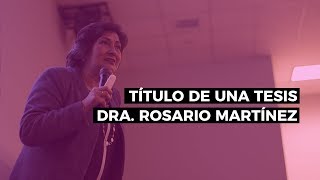 Cómo hacer el título de una tesis  Dra Rosario Martínez [upl. by Ameer]