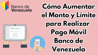 Cómo Aumentar Montos y Límite para hacer Pago Móvil Banco de Venezuela 2023 CARALBERZ [upl. by Inaluiak390]