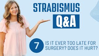 Strabismus QampA 7 Is it Ever too Late for Surgery Does it Hurt [upl. by Ghiselin]