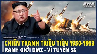 Toàn Cảnh Chiến Tranh Triều Tiên 19501953 Ranh Giới DMZ và Vĩ Tuyến 38  trieutien hanquoc [upl. by Eahsed]