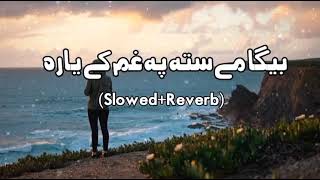 Bega Me Sta Pa Gham Ke Yara Zubair Nawaz SlowedReverb Pashto New Song Song New Song 2022 [upl. by Analrahc]