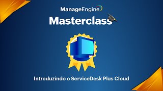 Masterclass ManageEngine  Conheça o ServiceDesk Plus Cloud [upl. by Carilla]