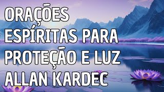 Orações Espíritas para Proteção e Luz  Allan Kardec [upl. by Rod187]