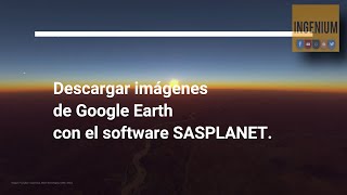 Descargar imagenes de Google Earth con SAS Planet  Audio y Subtitulo en Español  4K  INGENIUM [upl. by Aenal]