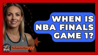 When Is NBA Finals Game 1  The Basketball Xpert [upl. by Llenehc918]