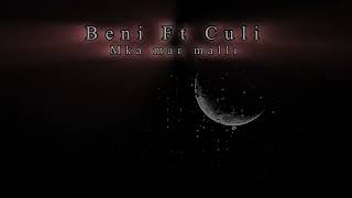 Beni Ft Culi  Mka mar malli [upl. by Richarda]