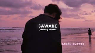 Saware  Perfectly Slowed [upl. by Aroon]