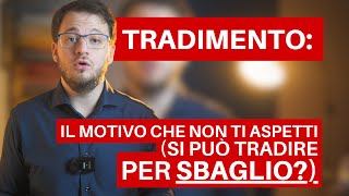 Tradimento il MOTIVO che non ti Aspetti Tradire per sbaglio [upl. by Os883]