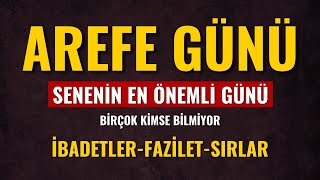 Arefe Günü Yılın En Önemli Günü Mutlaka Değerlendirelim Yapılacak En Önemli İbadetler [upl. by Ahsiuqet]