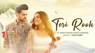 Latest Hindi Song  Teri Rooh Official Video  Toshi Sabri  Shakti Arora  Nisha Guragain [upl. by Tiram]