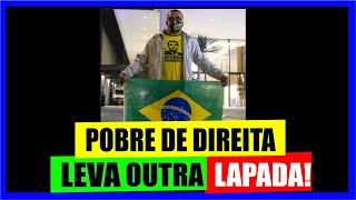 POBRE DE DIREITA LEVA LAPADA PARA DEIXAR DE SER BEST4 [upl. by Reinaldo859]