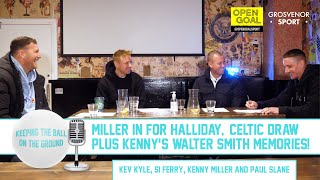 MILLER IN FOR HALLIDAY CELTIC DRAW amp KENNYS WALTER SMITH MEMORIES  Keeping The Ball On The Ground [upl. by Adalie]