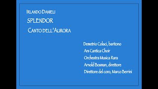 Irlando Danieli SPLENDOR–Canto dell’Aurora–DColacibarCoroOrchMusica RaraArnold Bosmandir [upl. by Cochard]