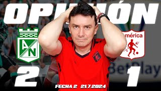 🗣️🎙 Análisis de Atlético Nacional 2 vs América de Cali 1  Fecha 2 Liga Betplay 2024 II [upl. by Akemihs620]