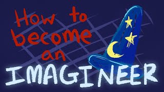 HOW TO BECOME AN IMAGINEER [upl. by Ellered701]