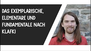 Das Exemplarische Elementare und Fundamentale nach Klafki [upl. by Snell]