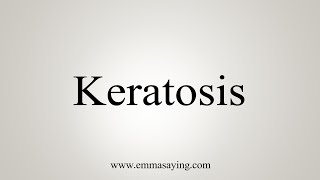 How To Say Keratosis [upl. by Rogerson]