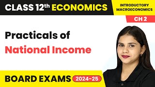 Practicals of National Income  National Income Accounting  Class 12 Economics Chapter 2  CBSE [upl. by Roxanna]