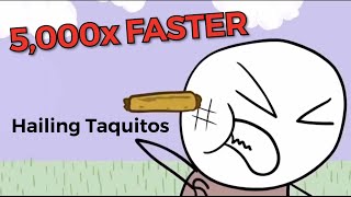 It’s Hailing Taquitos 2x 4x 8x Up To 5000x FASTER [upl. by Kcinimod862]