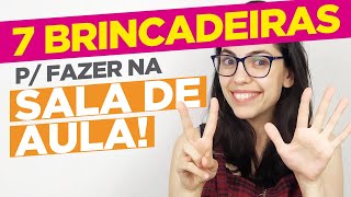 7 BRINCADEIRAS para fazer na SALA DE AULA [upl. by Htiffirg584]