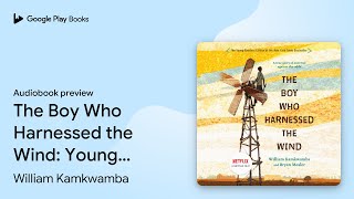 The Boy Who Harnessed the Wind Young Readers… by William Kamkwamba · Audiobook preview [upl. by Canter]