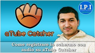 Come registrare lo schermo con audio su aTube Catcher [upl. by Lyrahs]