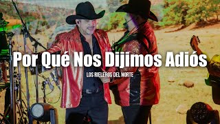 Los Rieleros Del Norte  Por Qué Nos Dijimos Adiós LETRA [upl. by Ko424]