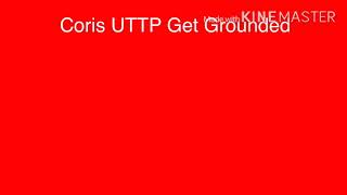 Coris UTTP Gets Grounded intro DISOWNED FOR CORIS [upl. by Eirrek]