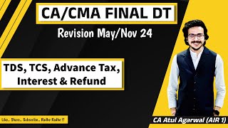 CACMA Final DT Revision MayNov 2024  TDS TCS Advance Tax Interest amp Refund Atul Agarwal AIR 1 [upl. by Eseeryt]