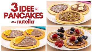 3 IDEE DI PANCAKE CON NUTELLA® Ricetta Facile  Fatto in Casa da Benedetta [upl. by Houghton]