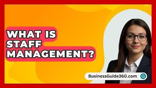 What Is Staff Management  BusinessGuide360com [upl. by Ellened]