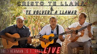 Trio Hermanos Torres  Cristo te Llama amp Te Volveré a Llamar Live [upl. by Sands]