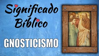 Gnosticismo Significado Bíblico  ¿Qué Significa Gnosticismo en la Biblia 🙏 [upl. by Beverlee]