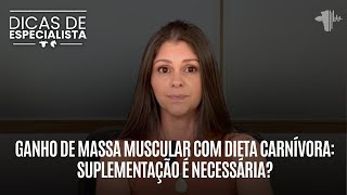 Ganho de massa muscular com dieta carnívora suplementação é necessária  DICAS DE ESPECIALISTA [upl. by Henson]