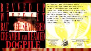 DOGPILE quotRevved Up Wiped Out Battered Shattered Creamed and Reamedquot Full Album [upl. by Klingel]