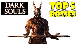 Dark Souls  TOP 5 BOSSES [upl. by Hannover625]