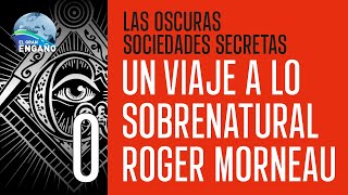 00  Un viaje a lo sobrenatural Roger Morneau Las oscuras Sociedades Secretas [upl. by Enegue158]