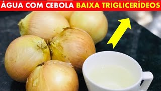 Como BAIXAR os TRIGLICERÍDEOS com ÁGUA DE CEBOLA  Remédio Natural [upl. by Dnomsad325]