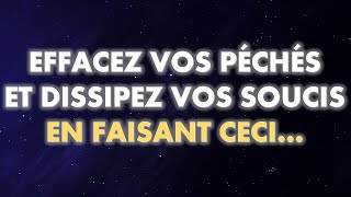 EFFACEZ VOS PÉCHÉS ET DISSIPEZ VOS SOUCIS EN FAISANT CECI  INCROYABLE MAIS VRAI [upl. by Mariska]