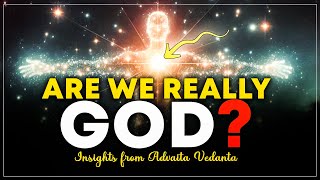 Are We Really God  Insights from Advaita Vedanta [upl. by Coit]